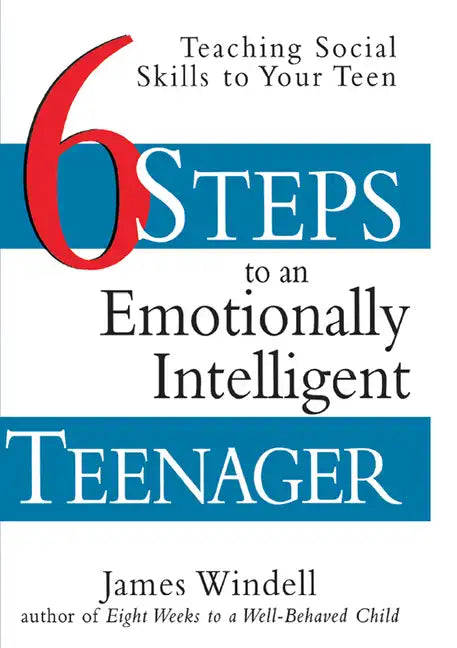 Six Steps to an Emotionally Intelligent Teenager: Teaching Social Skills to Your Teen - Paperback