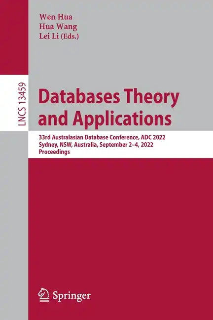 Databases Theory and Applications: 33rd Australasian Database Conference, Adc 2022, Sydney, Nsw, Australia, September 2-4, 2022, Proceedings - Paperback