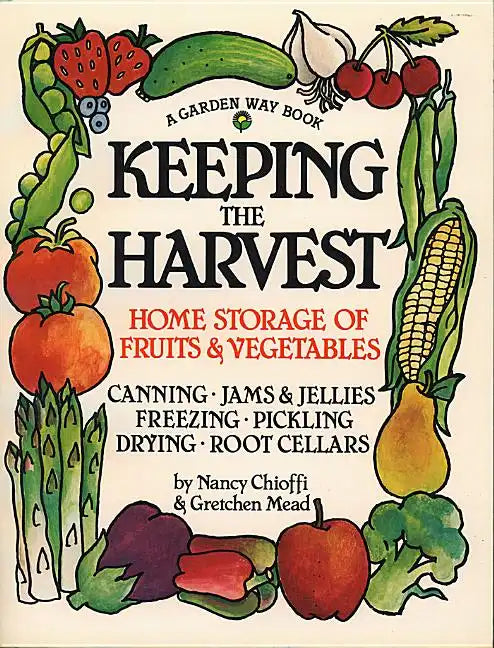 Keeping the Harvest: Discover the Homegrown Goodness of Putting Up Your Own Fruits, Vegetables & Herbs - Paperback
