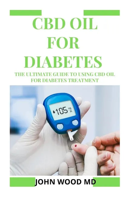CBD Oil for Diabetes: The Ultimate Guide to Using CBD Oil for Diabetes Treatment - Paperback