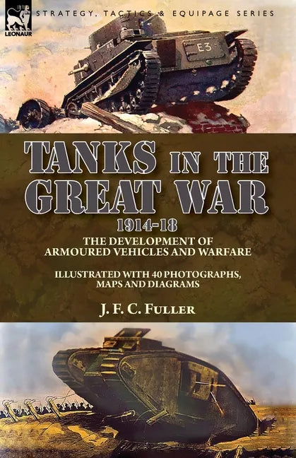 Tanks in the Great War, 1914-18: the Development of Armoured Vehicles and Warfare - Paperback