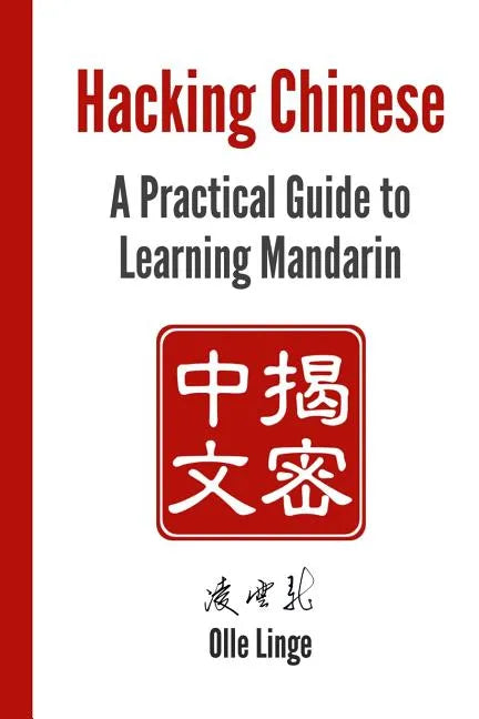 Hacking Chinese: A Practical Guide to Learning Mandarin - Paperback