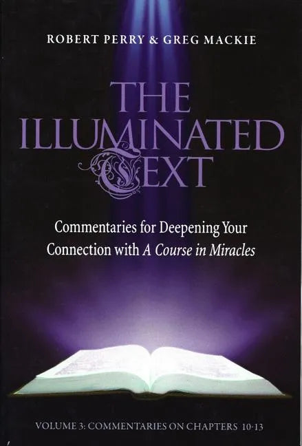 The Illuminated Text Vol 3: Commentaries for Deepening Your Connection with a Course in Miracles - Paperback