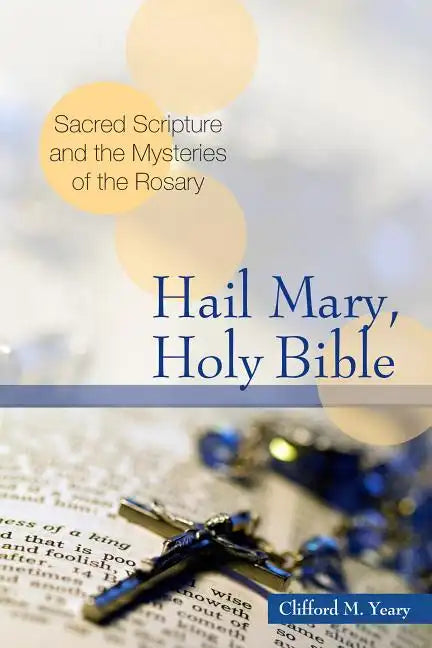 Hail Mary, Holy Bible: Sacred Scripture and the Mysteries of the Rosary - Paperback