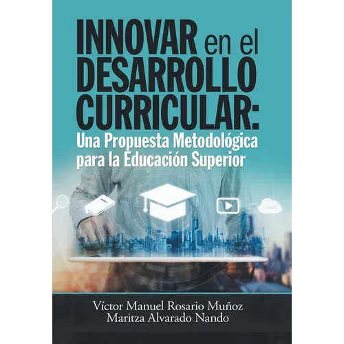 Innovar En El Desarrollo Curricular: Una Propuesta Metodolica Para La Educaci Superior - Hardcover