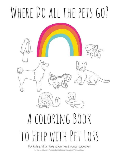 Where Do All The Pets Go? A Coloring Book to Help Kids with Pet Loss. - Paperback