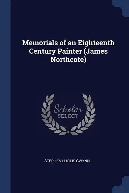 Memorials of an Eighteenth Century Painter (James Northcote) - Paperback