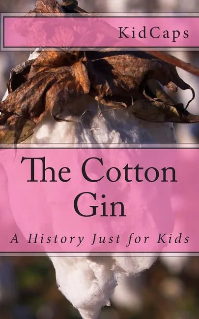 The Cotton Gin: A History Just for Kids - Paperback