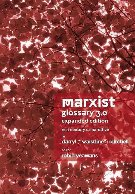 Marxist Glossary - Expanded Edition: 3.0 - 21st Century United States North American Narrative - Paperback