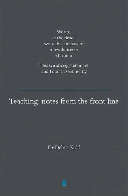 Teaching: Notes from the Front Line. We Are, at the Time I Write This, in Need of a Revolution in Education. This Is a Strong Statement and I Don't Us - Paperback