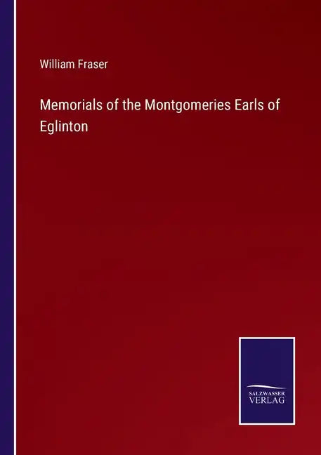 Memorials of the Montgomeries Earls of Eglinton - Paperback