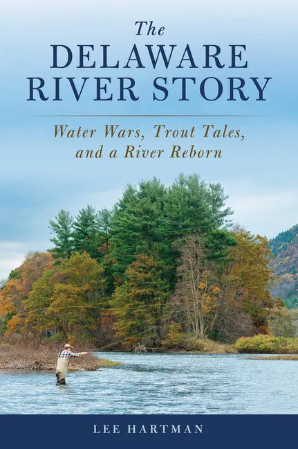 The Delaware River Story: Water Wars, Trout Tales, and a River Reborn - Paperback