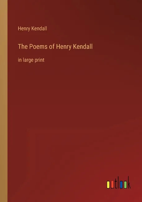 The Poems of Henry Kendall: in large print - Paperback