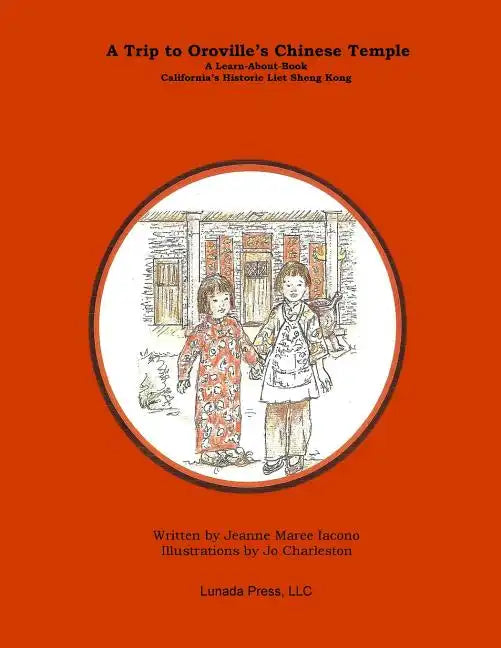 A Trip to Oroville's Chinese Temple: A Learn-About Book on California's Historic Liet Sheng Kong - Paperback