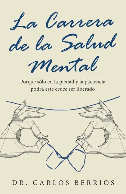 La Carrera De La Salud Mental: Porque Sólo En La Piedad Y La Paciencia Podrá Este Cruce Ser Liberado - Paperback