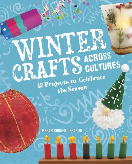 Winter Crafts Across Cultures: 12 Projects to Celebrate the Season - Hardcover