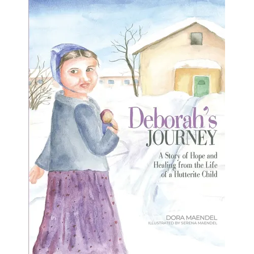 Deborah's Journey: A Story of Hope and Healing from the Life of a Hutterite Child - Paperback