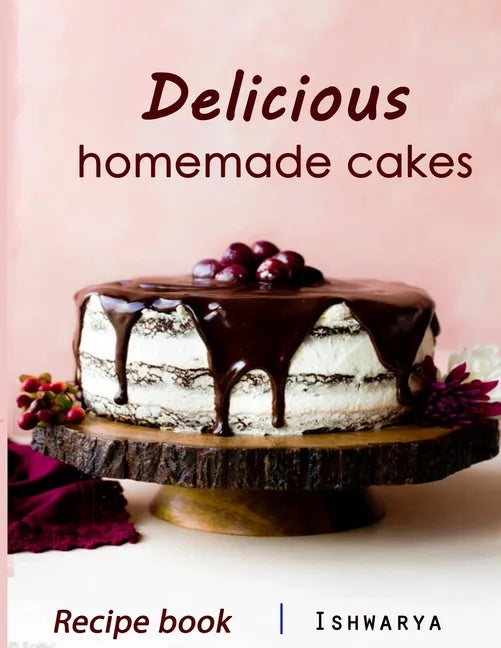 Delicious Homemade Cakes Recipe Book: Desserts and including Cake, Cookies, Bread, Cupcakes for...easy making - Paperback