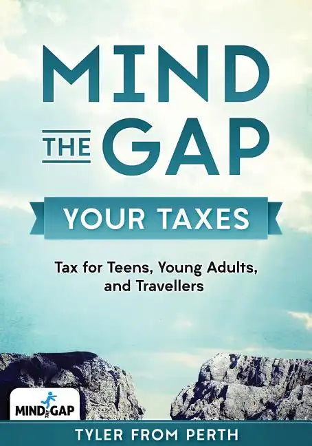 Mind the Gap: Your Taxes: Tax for Teens, Young Adults, and Travellers - Paperback