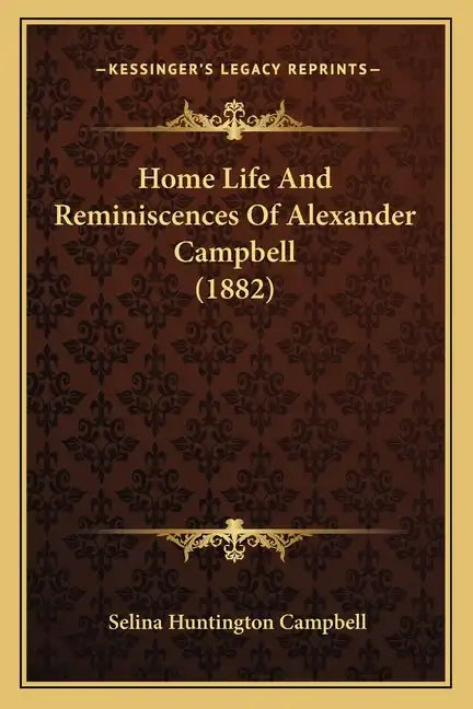 Home Life And Reminiscences Of Alexander Campbell (1882) - Paperback