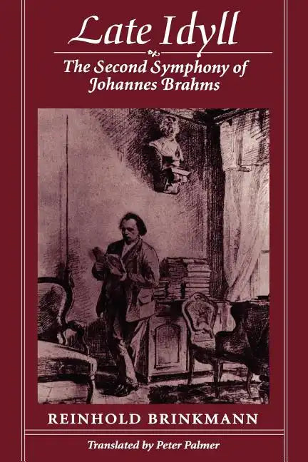Late Idyll: The Second Symphony of Johannes Brahms - Paperback