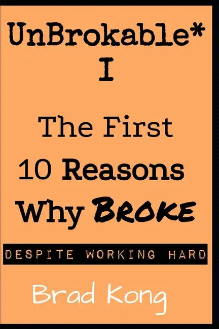 UnBrokable* I: The First 10 Reasons Why Being Broke Despite Working Hard - Paperback