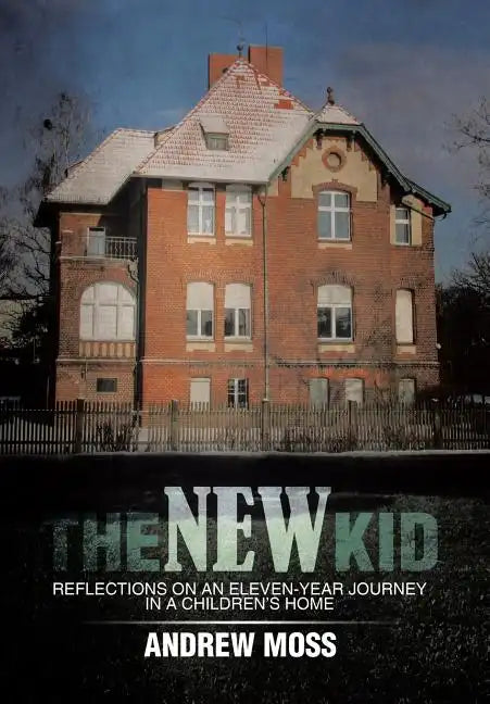 The New Kid: Reflections on an Eleven-Year Journey in a Children's Home - Hardcover