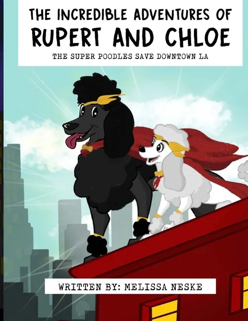The Incredible Adventures of Rupert and Chloe: The Super Poodles Save Downtown LA - Paperback