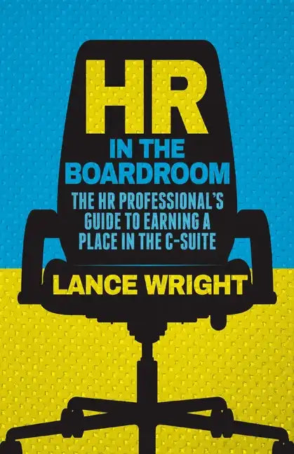 HR in the Boardroom: The HR Professional's Guide to Earning a Place in the C-Suite - Paperback