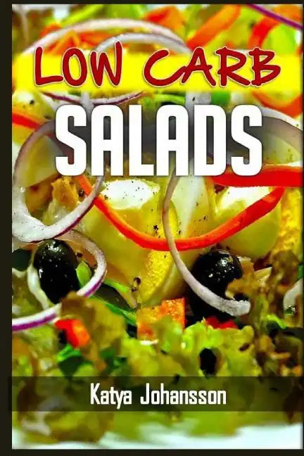 Low Carb Salads: 35 Low Carb Salad Recipes - Paperback