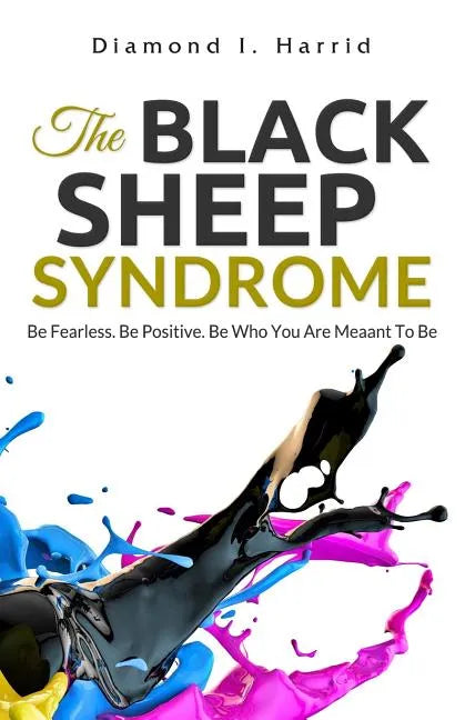 The Black Sheep Syndrome: Be Fearless. Be Positive. Be Who You Are Meant To Be. - Paperback
