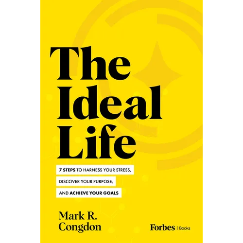 The Ideal Life: 7 Steps to Harness Your Stress, Discover Your Purpose, and Achieve Your Goals - Hardcover