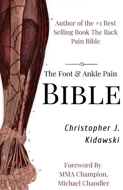 The Foot & Ankle Pain Bible: A Self-Care Guide to Eliminating the Source of Your Foot Pain - Paperback