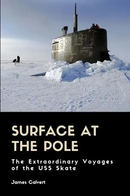 Surface at the Pole: The Extraordinary Voyages of the USS Skate - Paperback