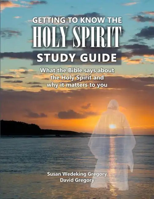 Getting to Know the Holy Spirit Study Guide: What the Bible says about the Holy Spirit and why it matters to you - Paperback