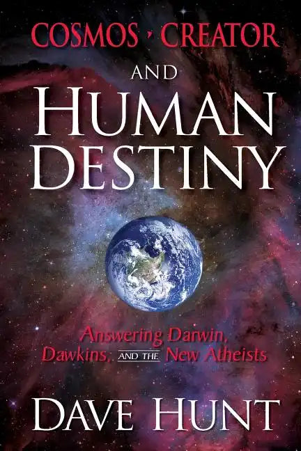 Cosmos, Creator, and Human Destiny: Answering Darwin, Dawkins, and the New Atheists - Paperback