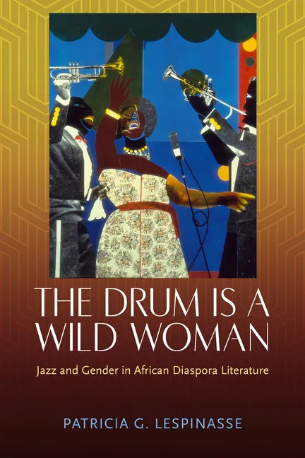 The Drum Is a Wild Woman: Jazz and Gender in African Diaspora Literature - Paperback