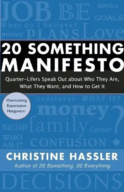 20 Something Manifesto: Quarter-Lifers Speak Out about Who They Are, What They Want, and How to Get It - Paperback