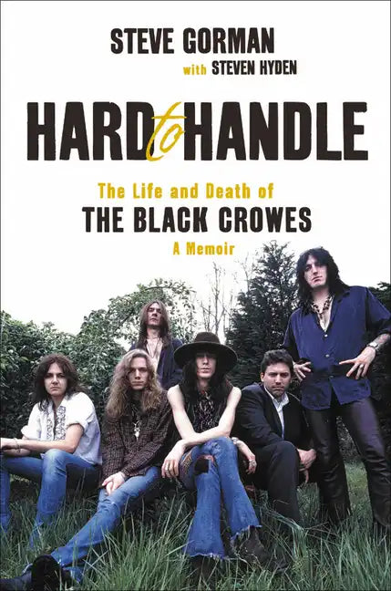 Hard to Handle: The Life and Death of the Black Crowes--A Memoir - Hardcover