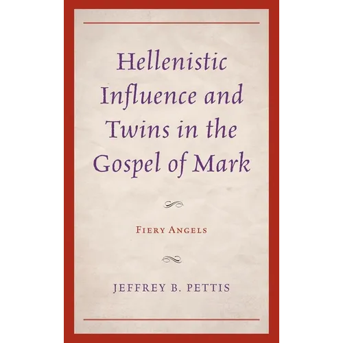 Hellenistic Influence and Twins in the Gospel of Mark: Fiery Angels - Hardcover