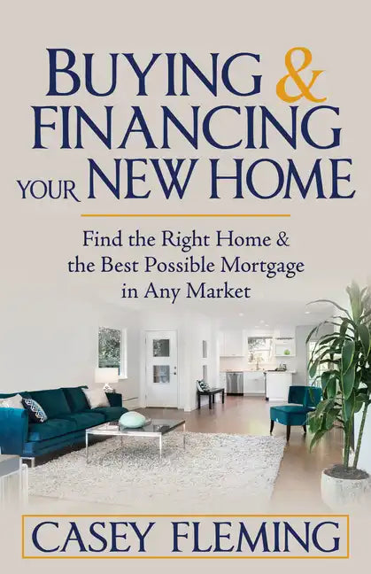 Buying and Financing Your New Home: Find the Right Home and the Best Possible Mortgage in Any Market - Paperback