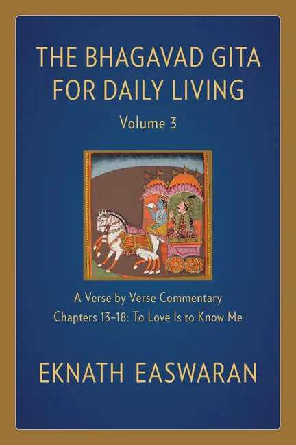 The Bhagavad Gita for Daily Living, Volume 3: A Verse-By-Verse Commentary: Chapters 13-18 to Love Is to Know Me - Hardcover