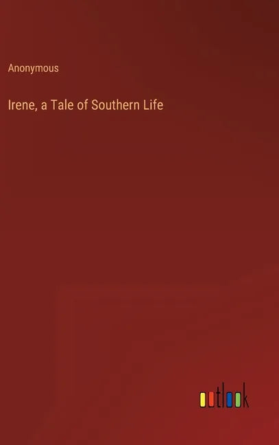 Irene, a Tale of Southern Life - Hardcover