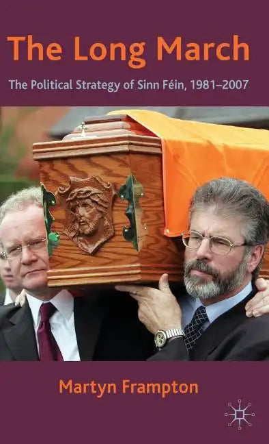 The Long March: The Political Strategy of Sinn Fein, 1981-2007 - Hardcover
