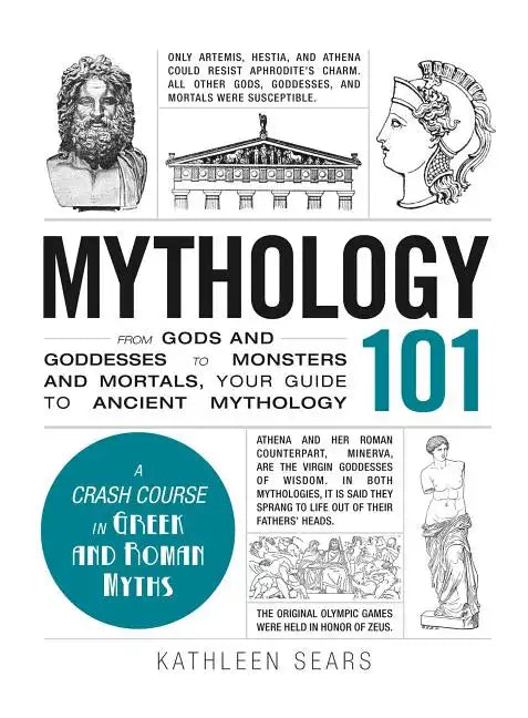 Mythology 101: From Gods and Goddesses to Monsters and Mortals, Your Guide to Ancient Mythology - Paperback