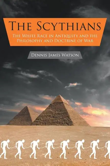 The Scythians: The White Race in Antiquity and the Philosophy and Doctrine of War - Paperback