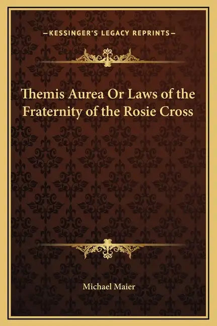 Themis Aurea or Laws of the Fraternity of the Rosie Cross - Hardcover