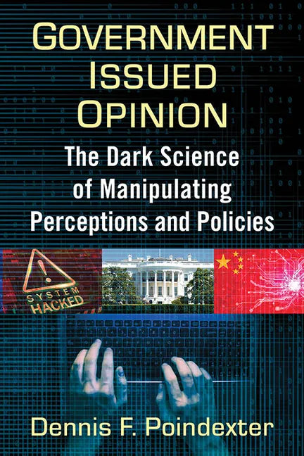 Government Issued Opinion: The Dark Science of Manipulating Perceptions and Policies - Paperback