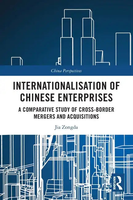 Internationalisation of Chinese Enterprises: A Comparative Study of Cross-border Mergers and Acquisitions - Paperback