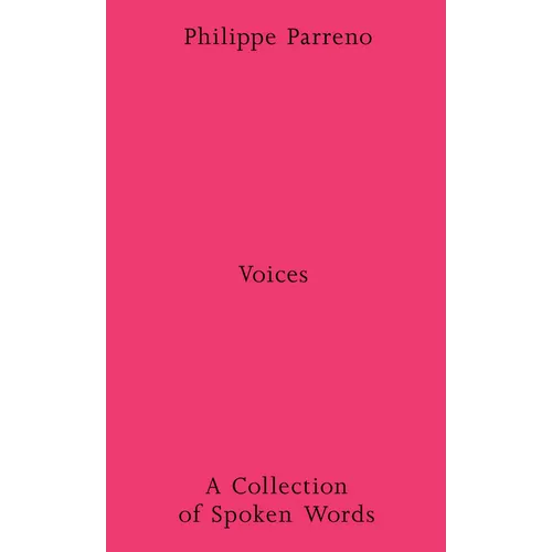 Philippe Parreno: Voices: A Collection of Spoken Works - Paperback